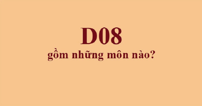 D08 gồm những môn nào? Điểm chuẩn là bao nhiêu?