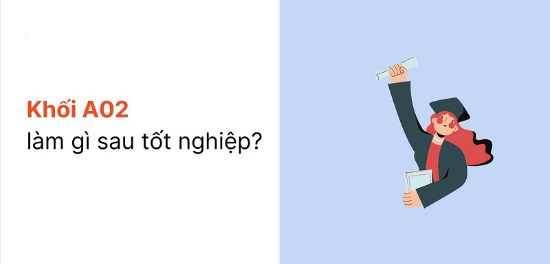 Khám phá – Khối a02 gồm những môn nào, ngành nào?