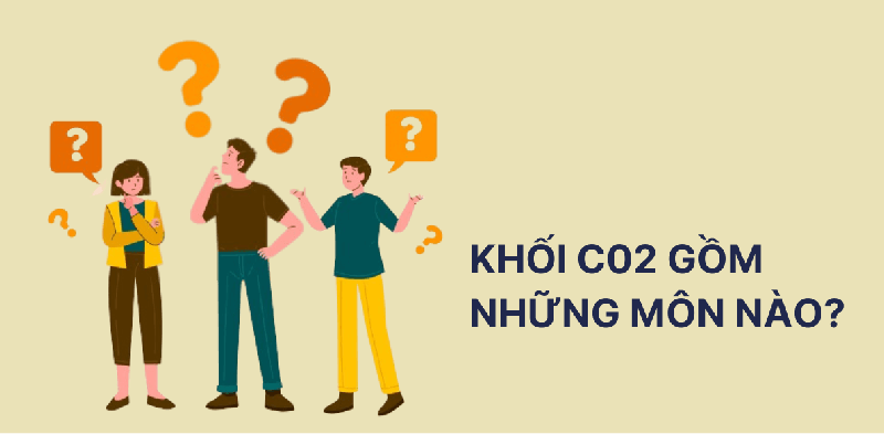 [Hướng nghiệp] Khối thi C02 gồm những môn học nào?