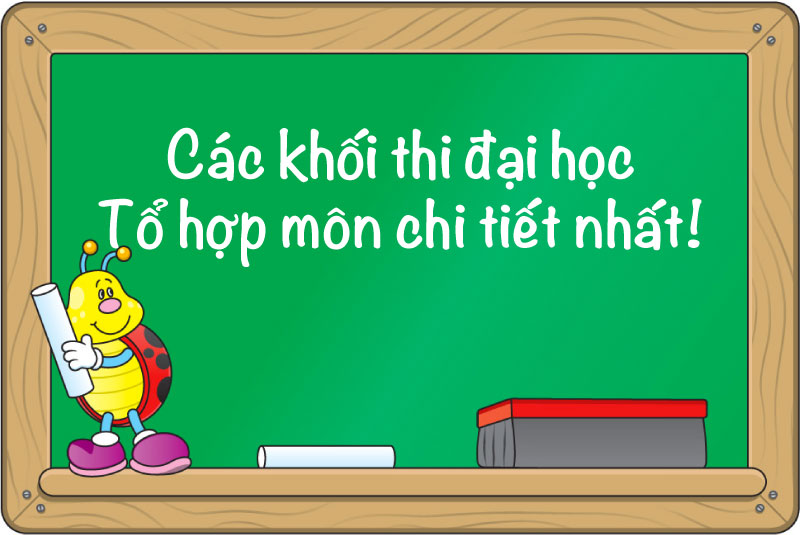Danh sách khối thi Đại học Cao Đẳng, mã tổ hợp môn xét tuyển